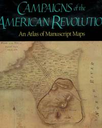 Campaigns of The American Revolution An Atlas of Manuscript Maps