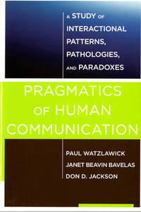 Pragmatics of Human Communication: A Study of Interactional Patterns, Pathologies and Paradoxes