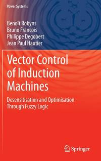 Vector Control of Induction Machines : Desensitisation and Optimisation Through Fuzzy Logic