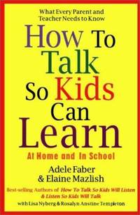 How to Talk So Kids Can Learn at Home and in School by Lisa Nyberg; Adele Faber; Elaine Mazlish - Hardcover - 1995 - from ThriftBooks (SKU: G0684813335I4N00)