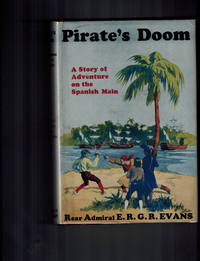 Pirate&#039;s Doom; A Story of Adventure on the Spanish Main by Rear Admiral E. R. G. R. Evans - 1930