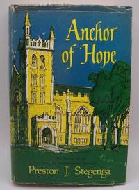 Anchor of Hope: The History of an American Denominational Institution Hope College by Preston J. Stegenga - 1954