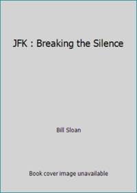 JFK : Breaking the Silence by Bill Sloan - 1993