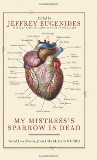 My Mistress&#39;s Sparrow Is Dead: Great Love Stories, From Chekhov To Munro - 