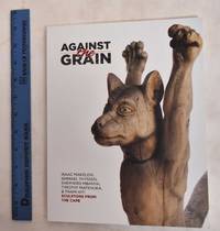 image of Against the grain : Isaac Makeleni, Ishmael Thyssen, Shepherd Mbanya, Timothy Mafenuka & Thami Kiti : sculptors from the Cape