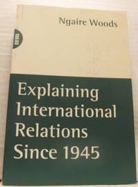 Explaining International Relations Since 1945.