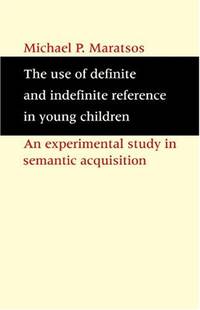The Use of Definite and Indefinite Reference in Young Children: An Experimental Study of Semantic...