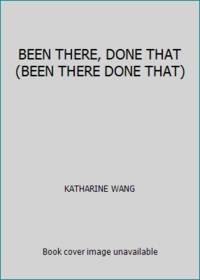 BEEN THERE, DONE THAT (BEEN THERE DONE THAT) by KATHARINE WANG - 2004