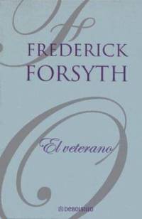 El Veterano (Spanish Edition) by Forsyth, Frederick - 2004