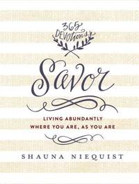 Savor: Living Abundantly Where You Are, as You Are (a 365-Day Devotional)