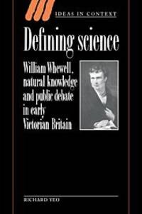 Defining Science: William Whewell, Natural Knowledge and Public Debate in Early Victorian Britain