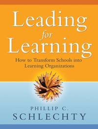 Leading for Learning : How to Transform Schools into Learning Organizations