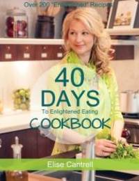 40 Days to Enlightened Eating Cookbook by Elise Cantrell - Paperback - 2015-05-02 - from Books Express (SKU: 0996362401)