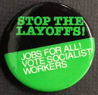 Stop the layoffs! Jobs for all! Vote Socialist Workers [pinback button]