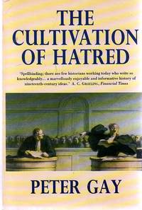 The Cultivation of Hatred : The Bourgeois Experience: Victoria to Freud by Gay, Peter - 1995