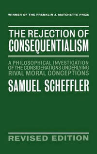 The Rejection of Consequentialism: A Philosophical Investigation of the Considerations Underlying...