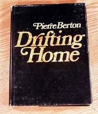 Drifting Home. by Pierre Berton - First Edition. - 1973 - from WILLOWBAY BOOKS (SKU: B1583Bert-DriftHom)