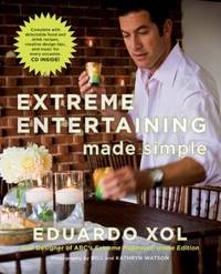 Extreme Entertaining Made Simple by Xol, Eduardo - 2008