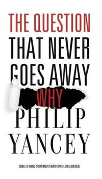 The Question That Never Goes Away: Why? by Yancey, Philip - 2014-01-07