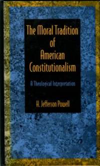 The Moral Tradition Of American Constitutionalism: A Theological Interpretation