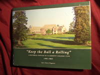 Keep the Ball a Rolling&quot;. A Pictorial of Claremont Country Club. 1903-2003. by Wagener, J. Parry - 2003.