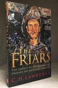 The Friars; The Impact of the Early Mendicant Movement on Western Society