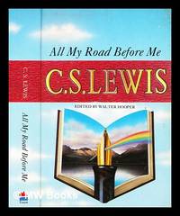 All my road before me : the diary of C.S. Lewis 1922-1927 / edited by Walter Hooper ; foreword by Owen Barfield