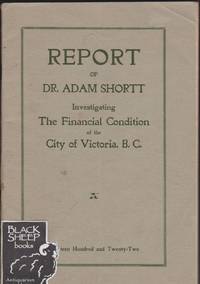 image of Report of Dr. Adam Shortt Investigating The Financial Condition of the City of Victoria, B.C.