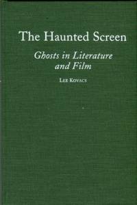 image of The Haunted Screen: Ghosts In Literature And Film