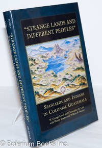 image of Strange Lands and Different Peoples": Spaniards and Indians in Colonial Guatemala