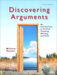 Discovering Arguments : An Introduction to Critical Thinking, Writing, and Style