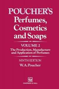 Perfumes, Cosmetics and Soaps: Volume II The Production, Manufacture and Application of Perfumes (Volume 2) by W.A. Poucher - 2012-09-21