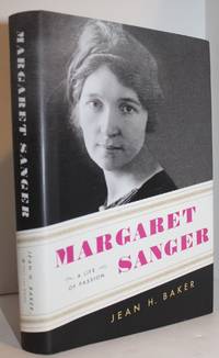 Margaret Sanger: A Life of Passion by Jean H. Baker - 2011