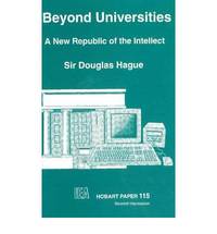 Beyond Universities: A New Republic of the Intellect (Hobart Papers) by D.C Hague - Paperback - 1991 - from Bookbarn (SKU: 2153529)