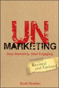 Unmarketing : Stop Marketing Start Engaging