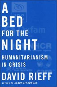 A Bed for the Night : Humanitarianism in Crisis