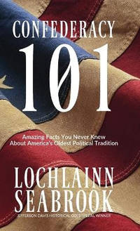 Confederacy 101: Amazing Facts You Never Knew about America's Oldest Political Tradition