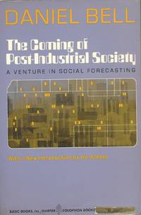 The Coming of Post-Industrial Society: A Venture in Social Forecasting. by Daniel Bell - Paperback - 1976. - from Brentwood Books (SKU: 61080)