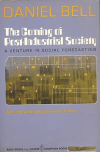 The Coming of Post-Industrial Society: A Venture in Social Forecasting. by Daniel Bell - 1976.