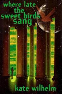 Where Late the Sweet Birds Sang : A Novel