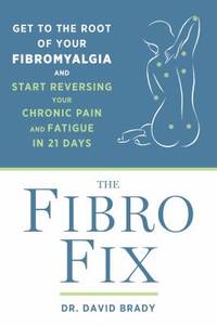 The Fibro Fix : Reverse Fibromyalgia, Chronic Pain, and Fatigue