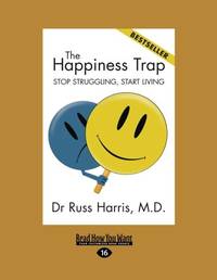 The Happiness Trap: Stop Struggling, Start Living