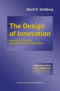 The Design of Innovation: Lessons from and for Competent Genetic Algorithms