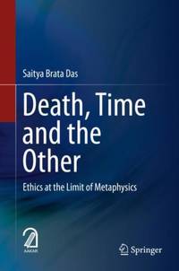 Death, Time and the Other : Ethics at the Limit of Metaphysics