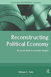 Reconstructing Political Economy: The Great Divide in Economic Thought (Routledge Studies in...