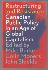cover of Restructuring and Resistance Canadian Public Policy in an Age of Global Capitalism