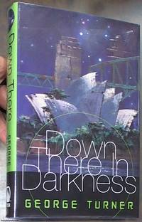 Down There in Darkness by George Reginald 1916 – 1997 Turner - First Edition - 1999 - from Syber's Books ABN 15 100 960 047 (SKU: 0232668)