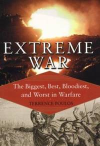 Extreme War : The Biggest, Best, Bloodiest, and Worst in Warfare