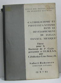 "catholicisme et protestantisme dans le developpement de ixtlan oaxaca mexique" thèse pour le doctorat de 3e cycle présentée à l'e.h.e.s.s