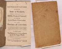 image of A Representation of the Present State of Religion, with regard to the late excessive growth of infidelity, heresy and profaneness: as it passed the lower house of convocation of the province of Canterbury. Corrected from the errors of a former editon. To which is added, the representation, as drawn up the the upper-house